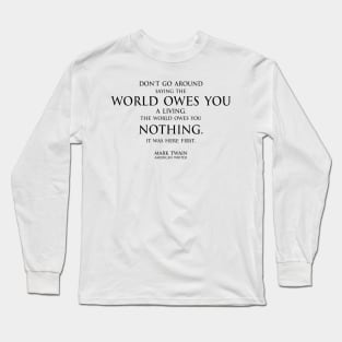 world owes you nothing - Mark twain Long Sleeve T-Shirt